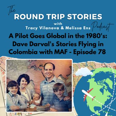 78 | A Pilot Goes Global in the 1980's: Dave Darval's Stories Flying in Colombia with MAF