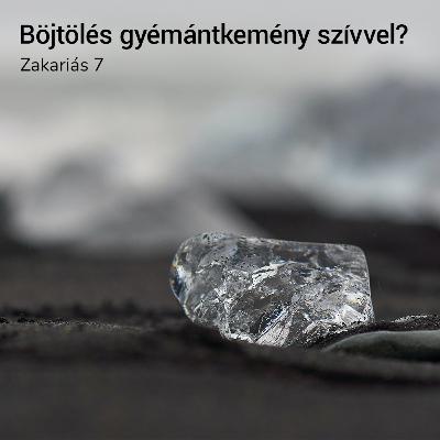 Böjtölés gyémántkemény szívvel? - Zakariás 7 Böjtölés gyémántkemény szívvel? - Zakariás 7