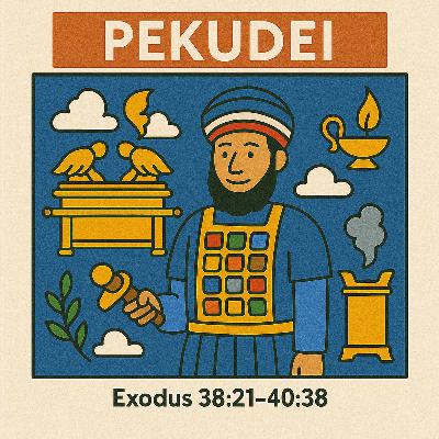 Shemot - Pekudei (Exodus 38:21–40:38)