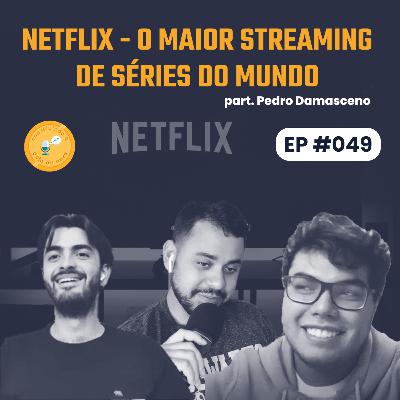Episódio 49: Netflix - O maior streaming de séries do mundo