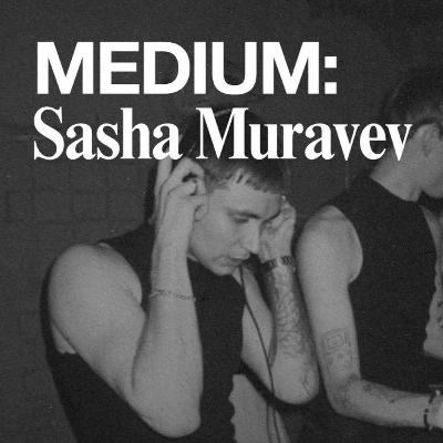 Sasha Muravev | Mutabor: Medium