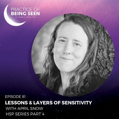 Lessons & Layers of Sensitivity with April Snow 
HSP Series part 4 Lessons & Layers of Sensitivity with April Snow 
HSP Series part 4
