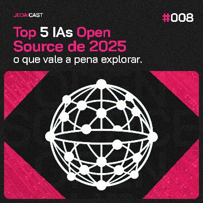 #008 - Top 5 IAs Open Source de 2025: o que vale a pena explorar #008 - Top 5 IAs Open Source de 2025: o que vale a pena explorar