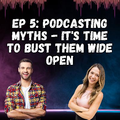 Podcasting Myths: It's Time to Bust Them Wide Open