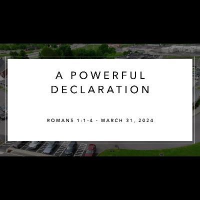 Sunday Service - March 31, 2024 - A Powerful Declaration - Romans 1:1-4 - Dr Alan Price