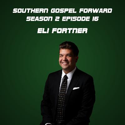 Eli Fortner of McKamey Legacy - Southern Gospel Forward Season 2 Episode 16 Eli Fortner of McKamey Legacy - Southern Gospel Forward Season 2 Episode 16