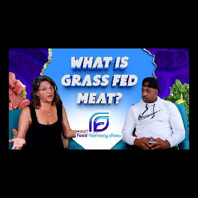 Grass-Fed Meat | Episode 9: Food Farmacy Show