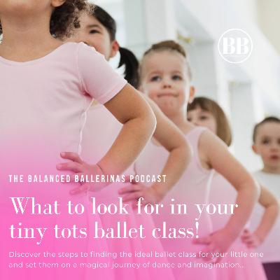 132. What To Look For In Your Tiny Tots Ballet Class!