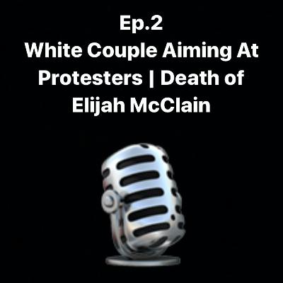 White Couple Aiming At Protesters | Death of Elijah McClain Ep.2