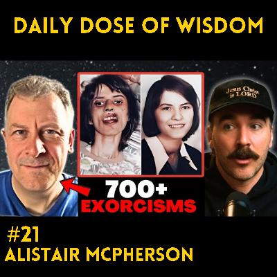 #21 Exorcist Shares Journey from the Occult to Jesus with Alistair McPherson #21 Exorcist Shares Journey from the Occult to Jesus with Alistair McPherson