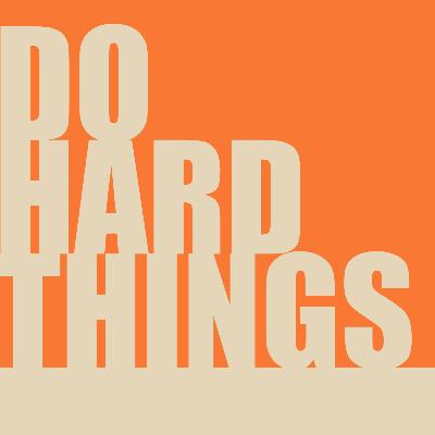 Do Hard Things | Adam Weber Do Hard Things | Adam Weber