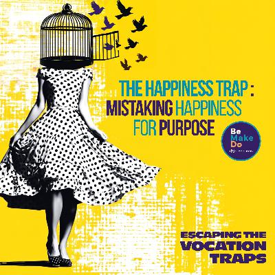 The Happiness Trap: Mistaking Happiness for Purpose
