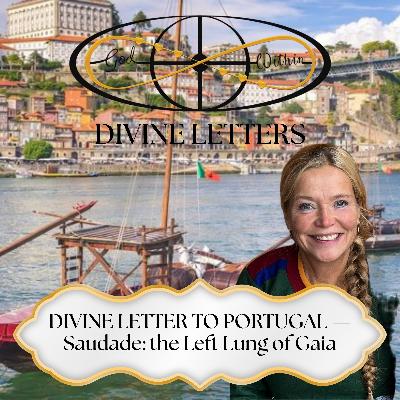 DIVINE LETTER TO PORTUGAL — Saudade: the Left Lung of Gaia