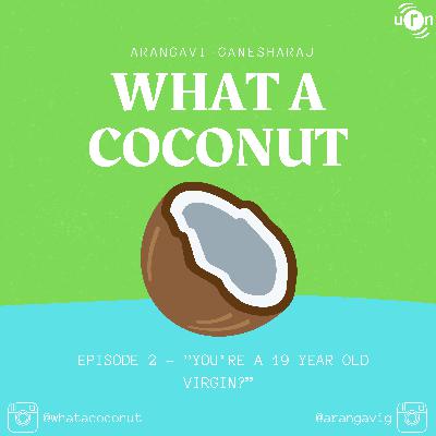 EPISODE 2 - "YOU'RE A 19 YEAR OLD VIRGIN?!"