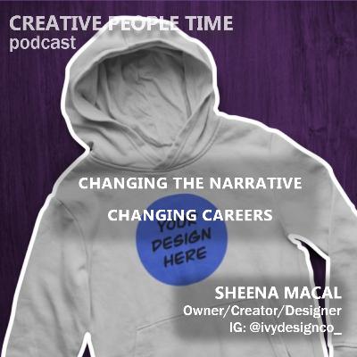 Sheena Macal - Changing the Narrative - Creative People Time Podcast