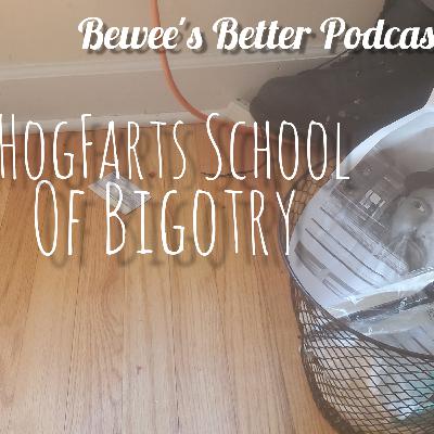 Season 2 Episode 06: Hogfarts School Of Bigotry