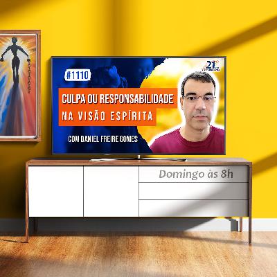 Culpa ou Responsabilidade na Visão Espírita | com Daniel Gomes - Ep. 1110