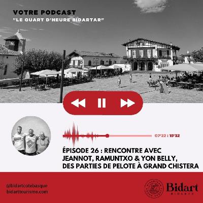 Épisode 26 - Jeannot, Ramuntxo & Yon, des parties de Pelote à Grand Chistera