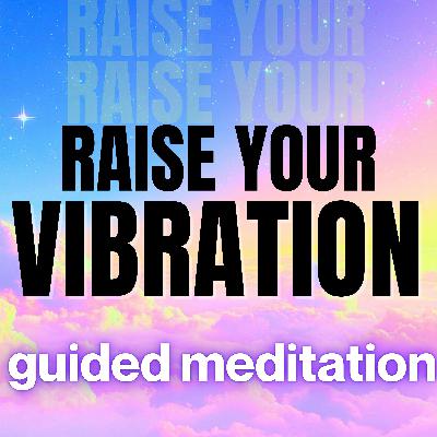 Raise Your Vibration β¨ Guided Meditation Raise Your Vibration β¨ Guided Meditation