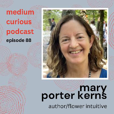 Talking to Flowers – Plant Intelligence & Intuition with Mary Porter Kerns Talking to Flowers – Plant Intelligence & Intuition with Mary Porter Kerns