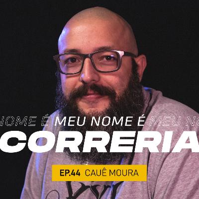 #44 - Meu Nome é Cauê Moura