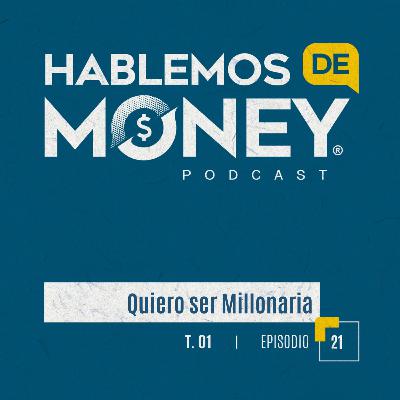#21 | “Quiero ser Millonaria“ #21 | “Quiero ser Millonaria“