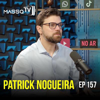 MASSQTV PODCAST - Patrick Nogueira - Ep. 157 - VIDEOCAST