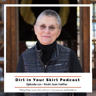 #121 - Roshi Joan Halifax - Talking about Edge States, Buddhism, Compassion, Living in Service to Others and Ourselves, and her latest book