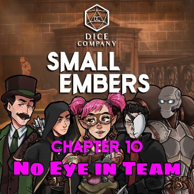 Small Embers: Chapter 10 - No Eye in Team - A Cinematic D&D Actual Play