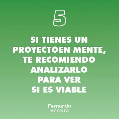 5 - Si tienes un proyecto en mente, te recomiendo analizarlo para ver si es viable financieramente