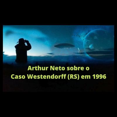 Arthur Neto sobre o Caso Westendorff