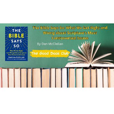 The Bible Says So: What We Get Right (and Wrong) About Scripture’s Most Controversial Issues,