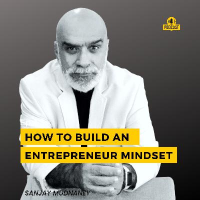 Entrepreneur Mindset Podcast what I learnt from my journey