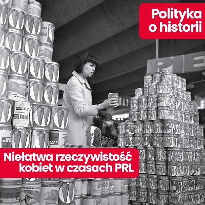 Polityka o historii: Jak wyglądało życie kobiet w PRL? Wyjaśnia prof. Błażej Brzostek Polityka o historii: Jak wyglądało życie kobiet w PRL? Wyjaśnia prof. Błażej Brzostek