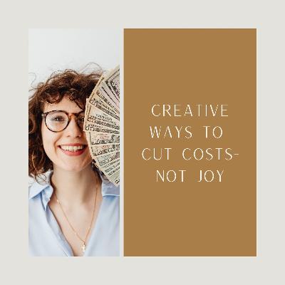 Creative Ways to Cut Costs—Not Joy