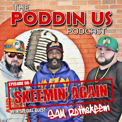 Episode 66: "Skeemin' Again" with Guest Sam Rothskeem