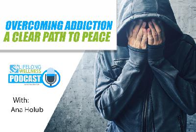 Overcoming Addiction: A Clear Path to Peace with Ana Holub