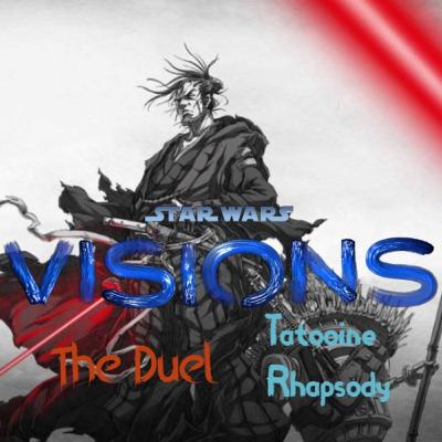 Nerdsplosion Podcast Ep. 43: Star Wars Visions - The Duel/Tatooine Rhapsody