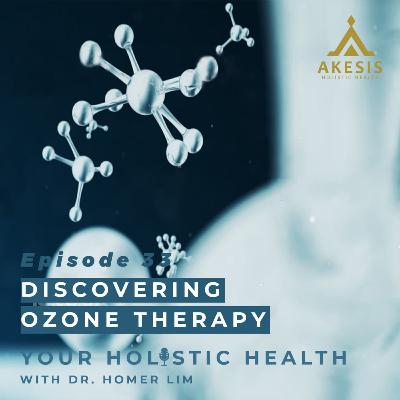 Ep 33: Discovering Ozone Therapy
