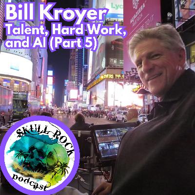 Bill Kroyer - Talent, Hard Work, and AI (Part 5)