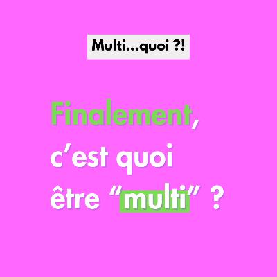 Finalement, c'est quoi, être "multi" ?