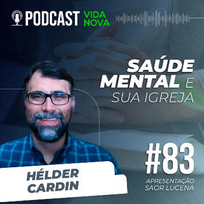 SAÚDE MENTAL E SUA IGREJA - HELDER CARDIN | PODCAST VIDA NOVA #83