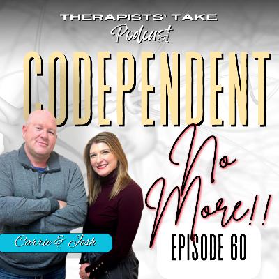 Episode 60: On the Hard Realities that Healthy (Non-Codependent) Couples Embrace