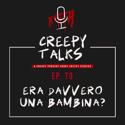 Ep. 70 - Era davvero una bambina? Ep. 70 - Era davvero una bambina?