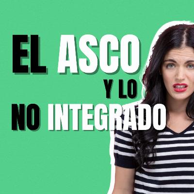 T2 E14 El asco y lo No Integrado