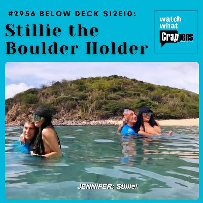 #2956 Below Deck S12E10: Stillie the Boulder Holder
