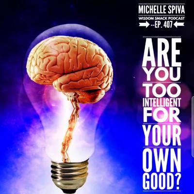 Ep. 407-Are We Too Intelligent for Our Own Good? Ep. 407-Are We Too Intelligent for Our Own Good?
