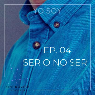 EP. 04 SER O NO SER