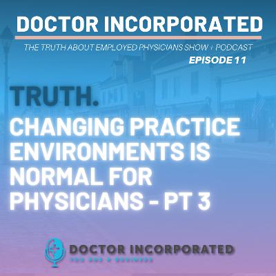 Ep. 011 | Part 3 Truth - Changing Practice Environments is Normal for Physicians