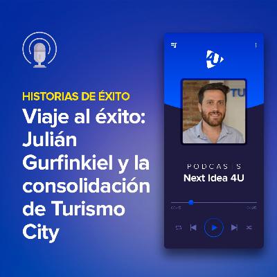 Viaje al éxito: Julián Gurfinkiel y la consolidación de Turismo City